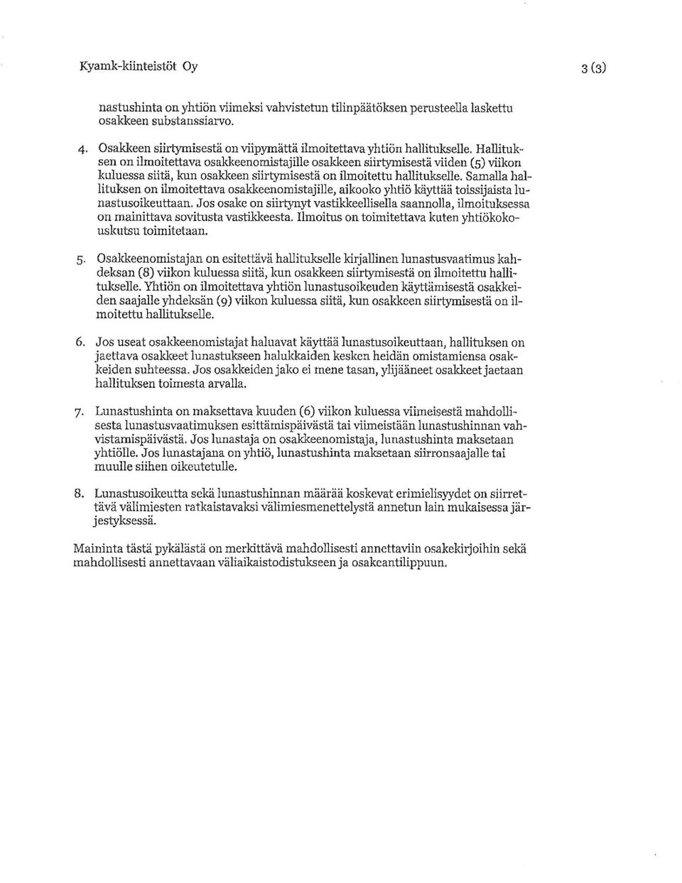 HaUituksen on ilmoitettava osakkeenomistajille osalckeen siirtymisestä viiden (5) viikon kuluessa siitä, kun osaldceen siirtymisestä on ilmoitettu hallitukselle.