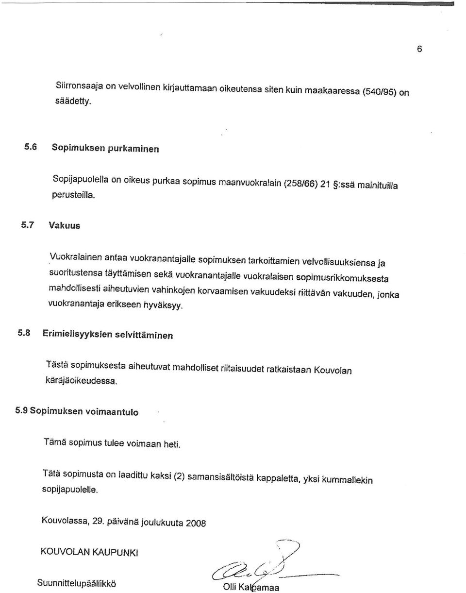 7 Vakuus Vuokralainen antaa vuokranantajatie sopimuksen tarkoittamien velvollfsuukslensa Ja suoritustensa täyttämisen sekä vuokranantajalle vuokralaisen sopimusrikkomuksesta mahdollisesti aiheutuvien