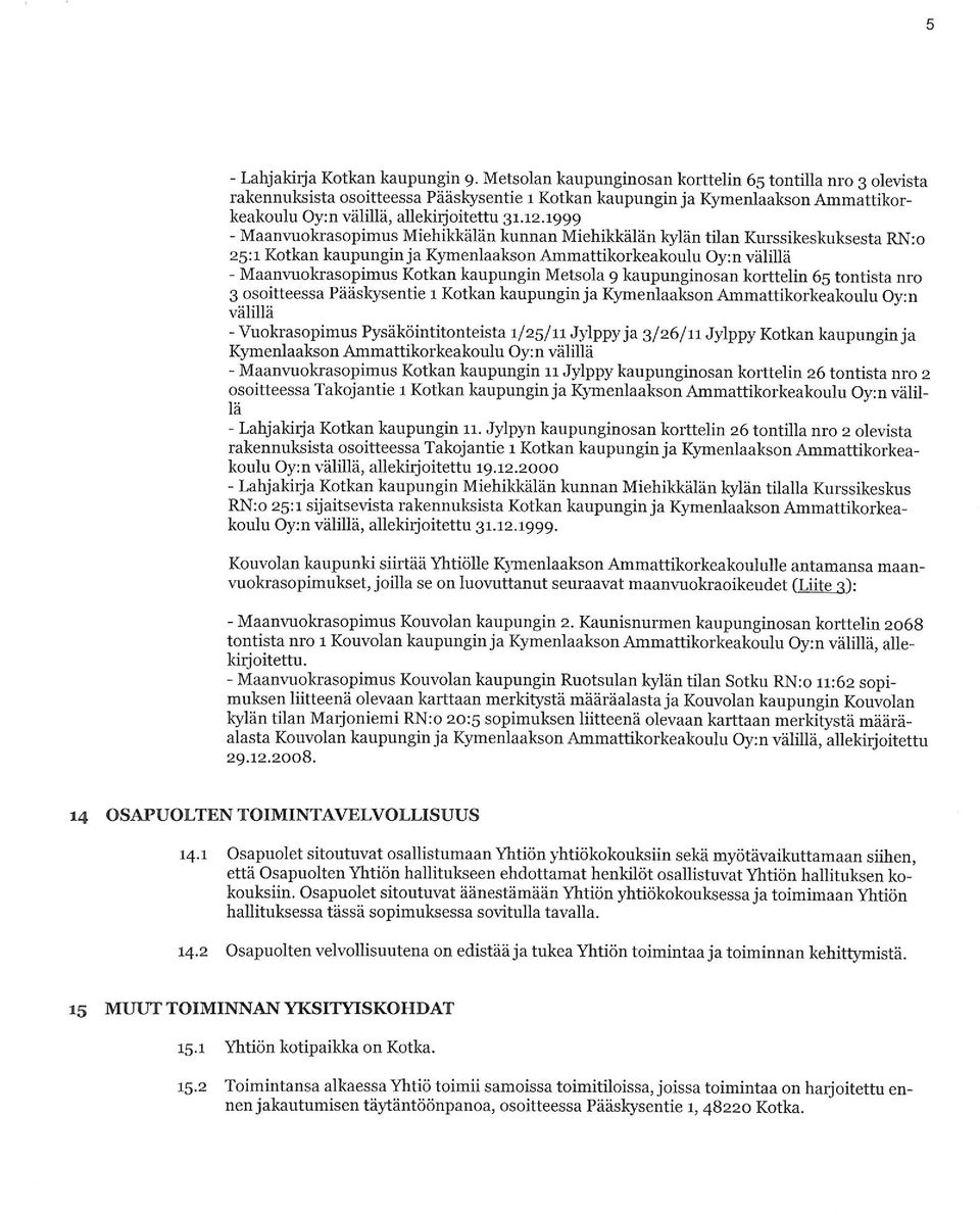 1999 - Maanvuokrasopimus Miehikkälän kunnan Miehikkalän kylän tilan Kurssikeskuksesta RN;o 25:1 Kotkan kaupungin ja Kymenlaakson Ammattikorkeakoulu Oy:n välillä - Maanvuokrasopimus Kotkan kaupungin
