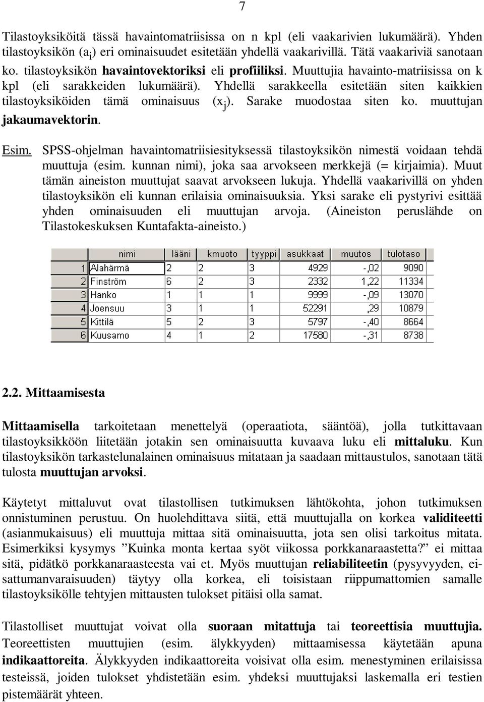 Sarake muodostaa site ko. muuttuja jakaumavektori. Esim. SPSS-ohjelma havaitomatriisiesityksessä tilastoyksikö imestä voidaa tehdä muuttuja (esim. kua imi), joka saa arvoksee merkkejä (= kirjaimia).