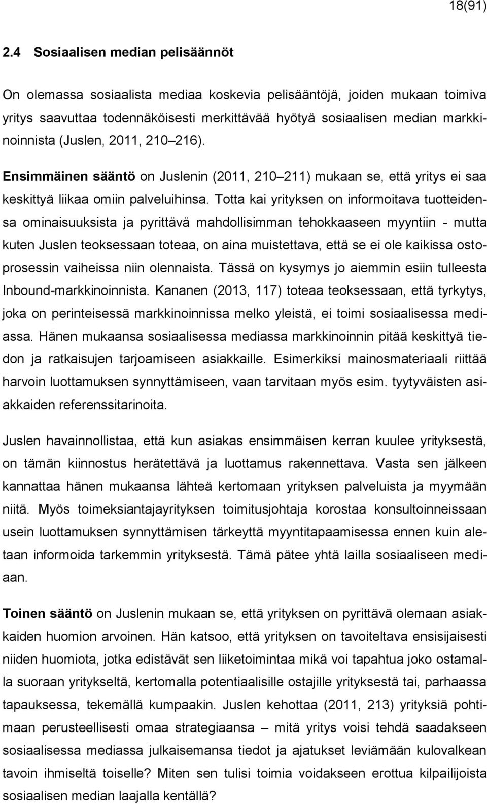 (Juslen, 2011, 210 216). Ensimmäinen sääntö on Juslenin (2011, 210 211) mukaan se, että yritys ei saa keskittyä liikaa omiin palveluihinsa.