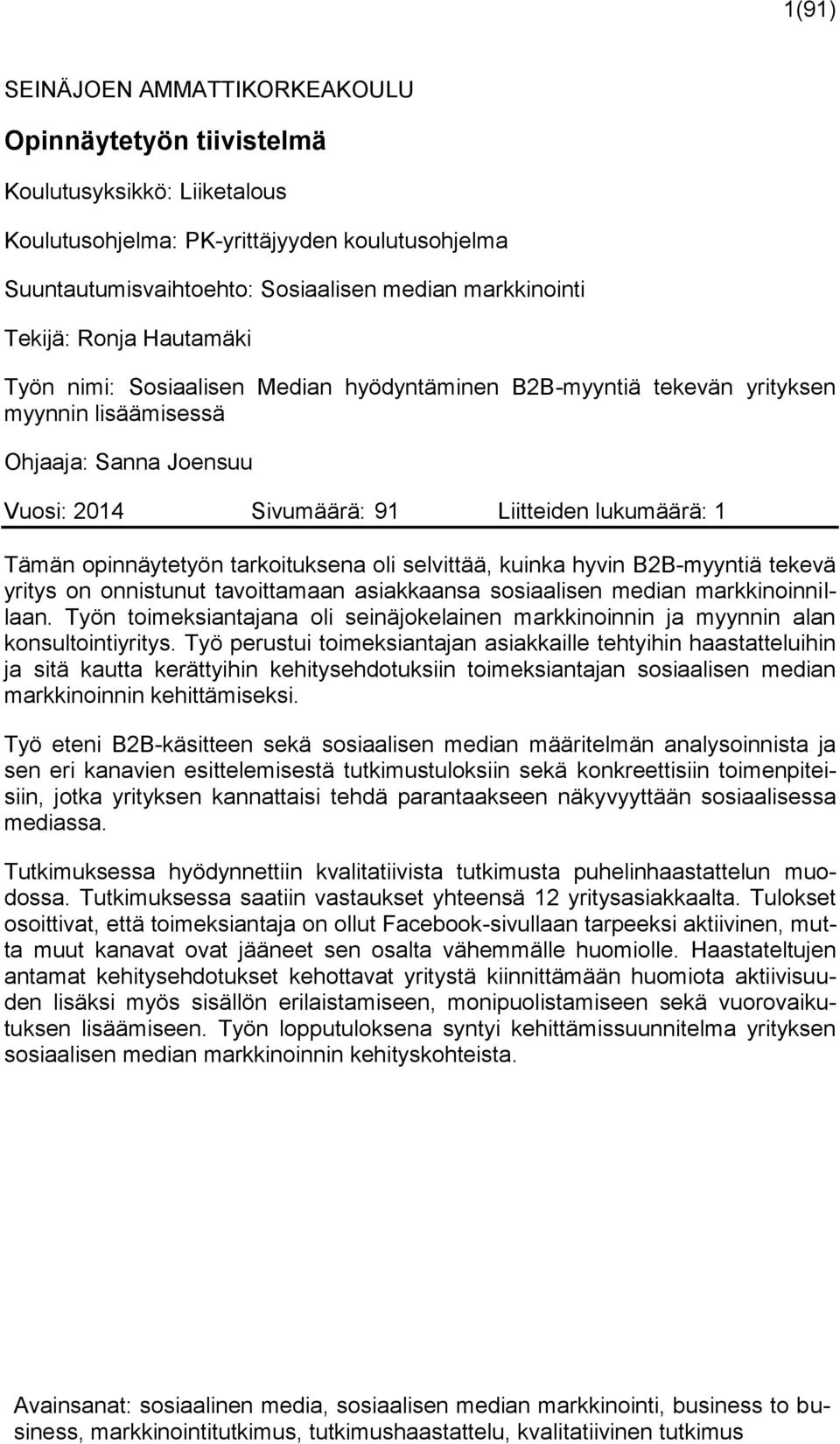 opinnäytetyön tarkoituksena oli selvittää, kuinka hyvin B2B-myyntiä tekevä yritys on onnistunut tavoittamaan asiakkaansa sosiaalisen median markkinoinnillaan.