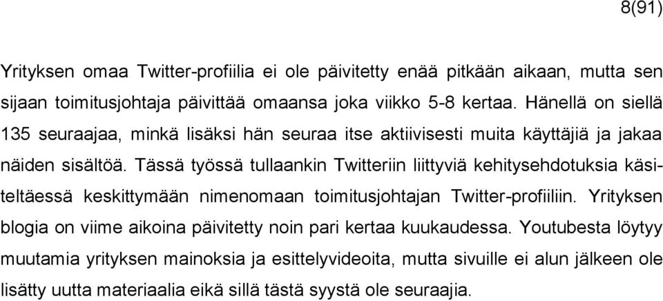 Tässä työssä tullaankin Twitteriin liittyviä kehitysehdotuksia käsiteltäessä keskittymään nimenomaan toimitusjohtajan Twitter-profiiliin.