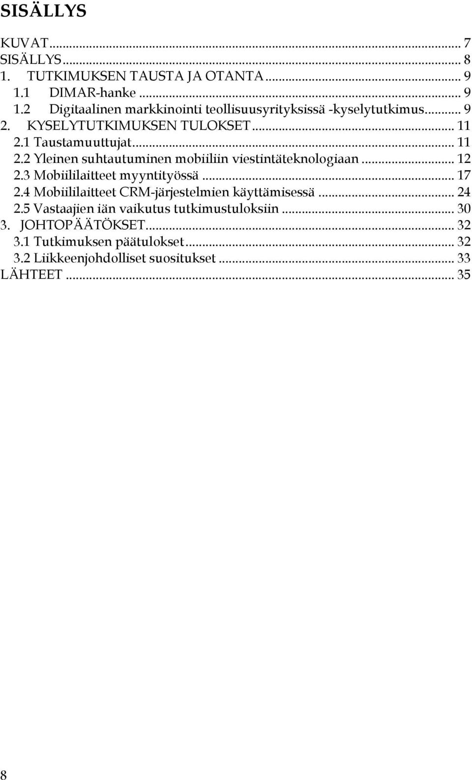 3 Mobiililaitteet myyntityössä... 17 2.4 Mobiililaitteet CRM-järjestelmien käyttämisessä... 24 2.