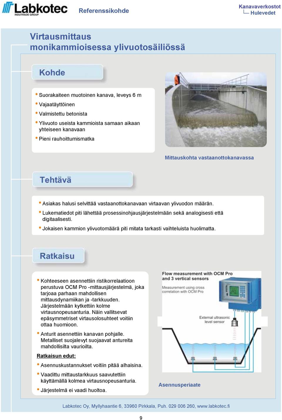 Lukematiedot piti lähettää prosessinohjausjärjestelmään sekä analogisesti että digitaalisesti. Jokaisen kammion ylivuotomäärä piti mitata tarkasti vaihteluista huolimatta.