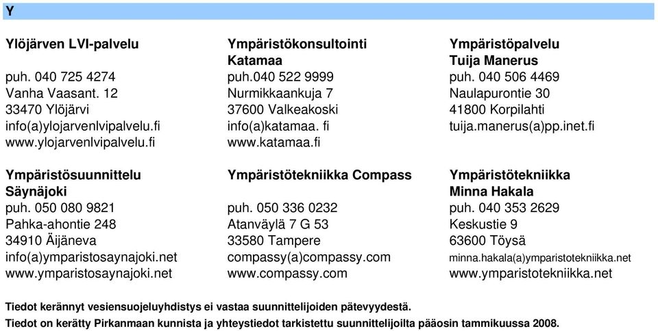 fi tuija.manerus(a)pp.inet.fi www.ylojarvenlvipalvelu.fi www.katamaa.fi Ympäristösuunnittelu Ympäristötekniikka Compass Ympäristötekniikka Säynäjoki Minna Hakala puh. 050 080 9821 puh.