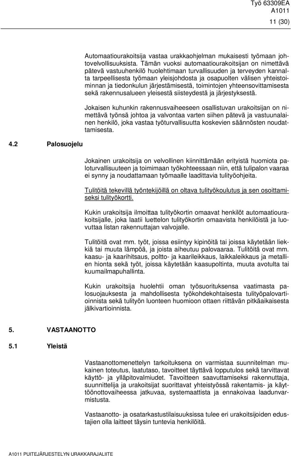 tiedonkulun järjestämisestä, toimintojen yhteensovittamisesta sekä rakennusalueen yleisestä siisteydestä ja järjestyksestä.