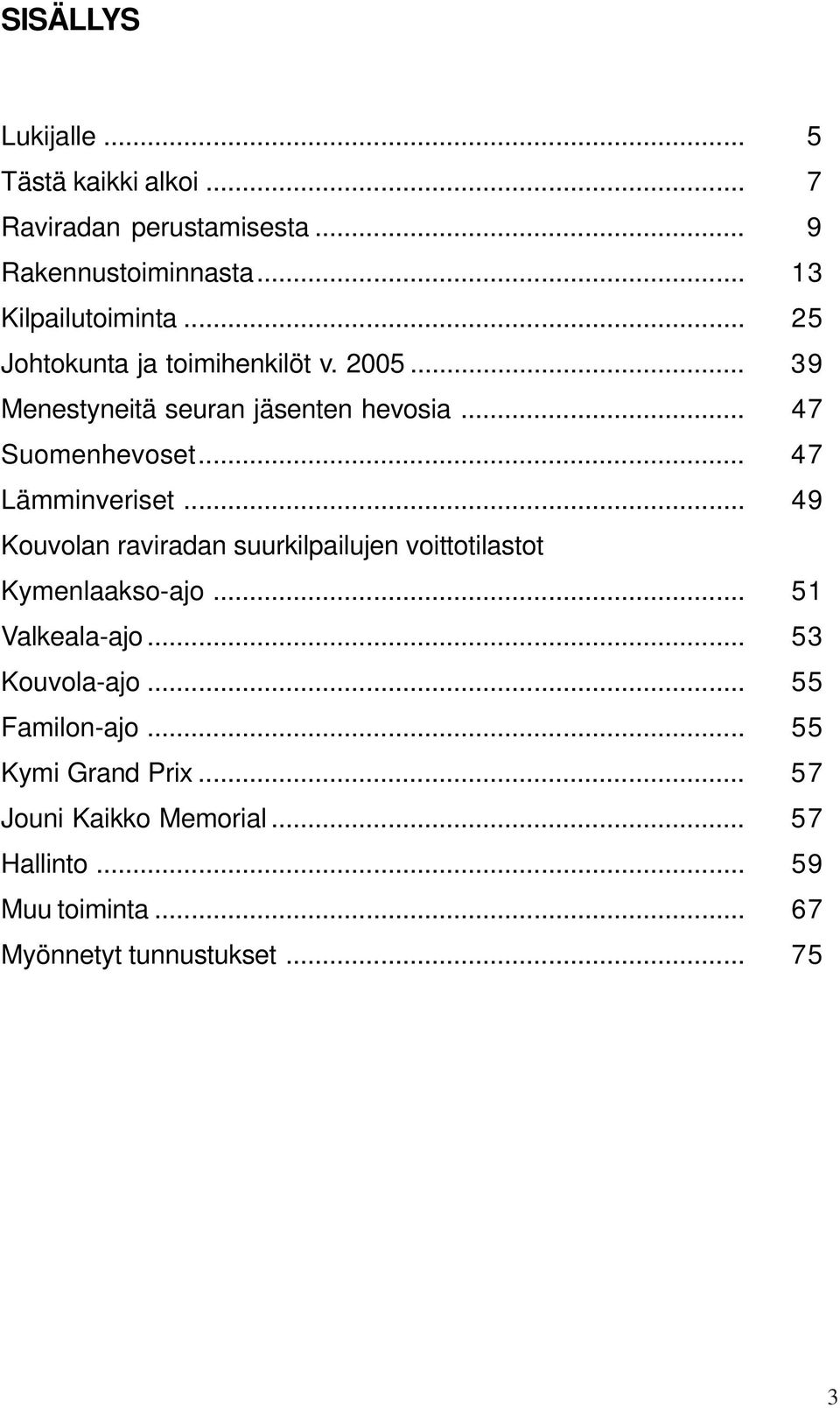 .. 49 Kouvolan raviradan suurkilpailujen voittotilastot Kymenlaakso-ajo... 51 Valkeala-ajo... 53 Kouvola-ajo.