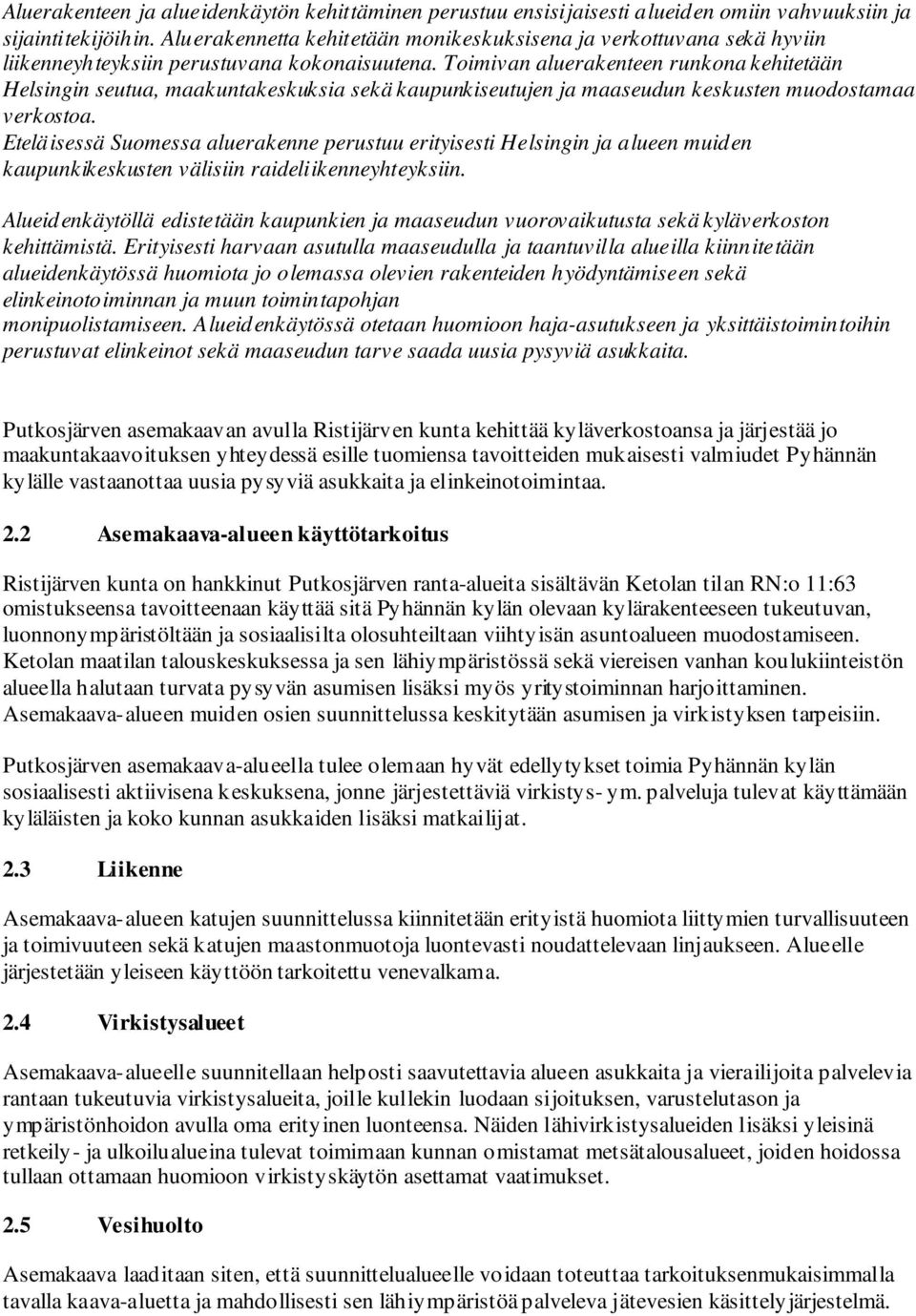 Toimivan aluerakenteen runkona kehitetään Helsingin seutua, maakuntakeskuksia sekä kaupunkiseutujen ja maaseudun keskusten muodostamaa verkostoa.