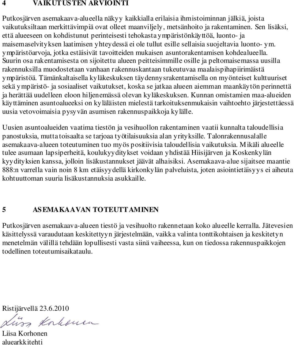 ympäristöarvoja, jotka estäisivät tavoitteiden mukaisen asuntorakentamisen kohdealueella.