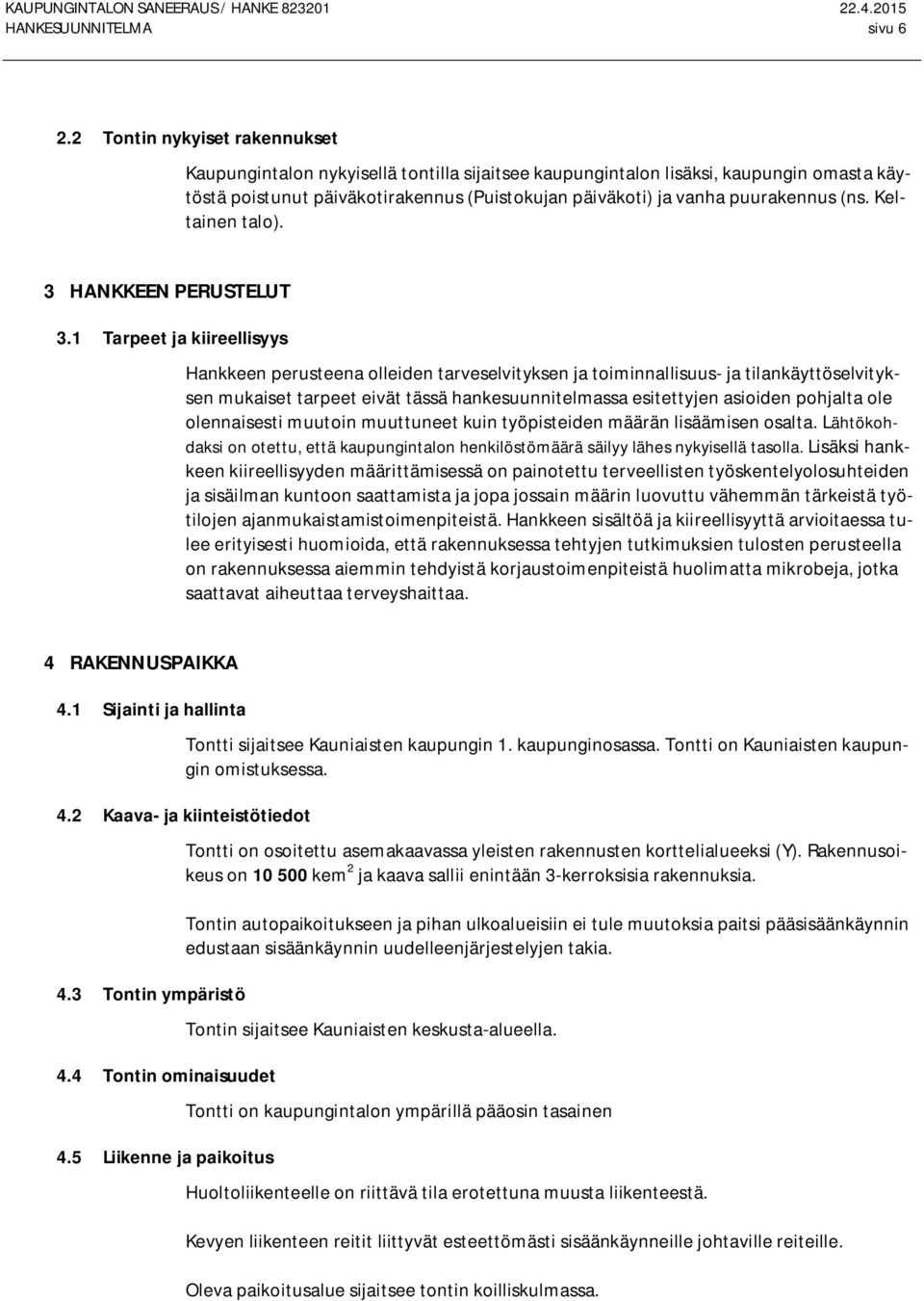 (ns. Keltainen talo). 3 HANKKEEN PERUSTELUT 3.