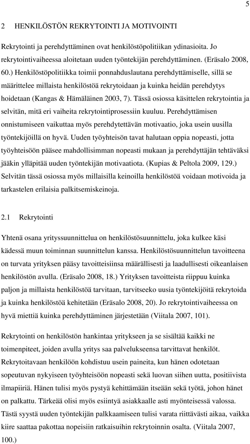 Tässä osiossa käsittelen rekrytointia ja selvitän, mitä eri vaiheita rekrytointiprosessiin kuuluu.