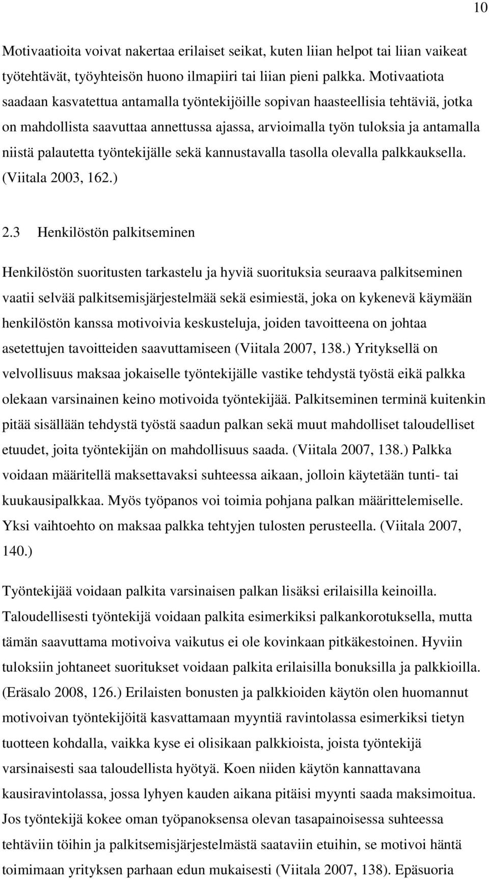 työntekijälle sekä kannustavalla tasolla olevalla palkkauksella. (Viitala 2003, 162.) 2.