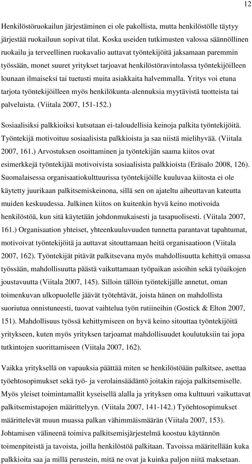 työntekijöilleen lounaan ilmaiseksi tai tuetusti muita asiakkaita halvemmalla. Yritys voi etuna tarjota työntekijöilleen myös henkilökunta-alennuksia myytävistä tuotteista tai palveluista.