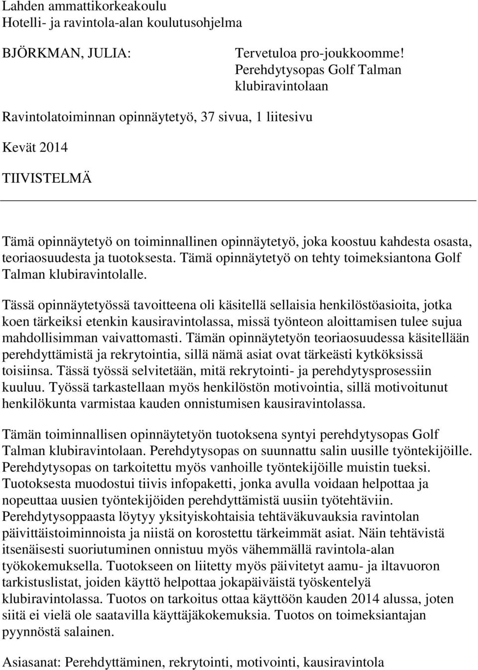 osasta, teoriaosuudesta ja tuotoksesta. Tämä opinnäytetyö on tehty toimeksiantona Golf Talman klubiravintolalle.