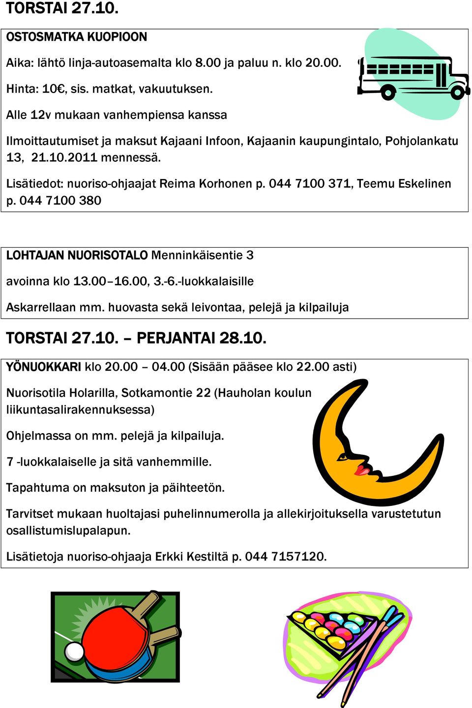 044 7100 371, Teemu Eskelinen p. 044 7100 380 LOHTAJAN NUORISOTALO Menninkäisentie 3 avoinna klo 13.00 16.00, 3.-6.-luokkalaisille Askarrellaan mm.