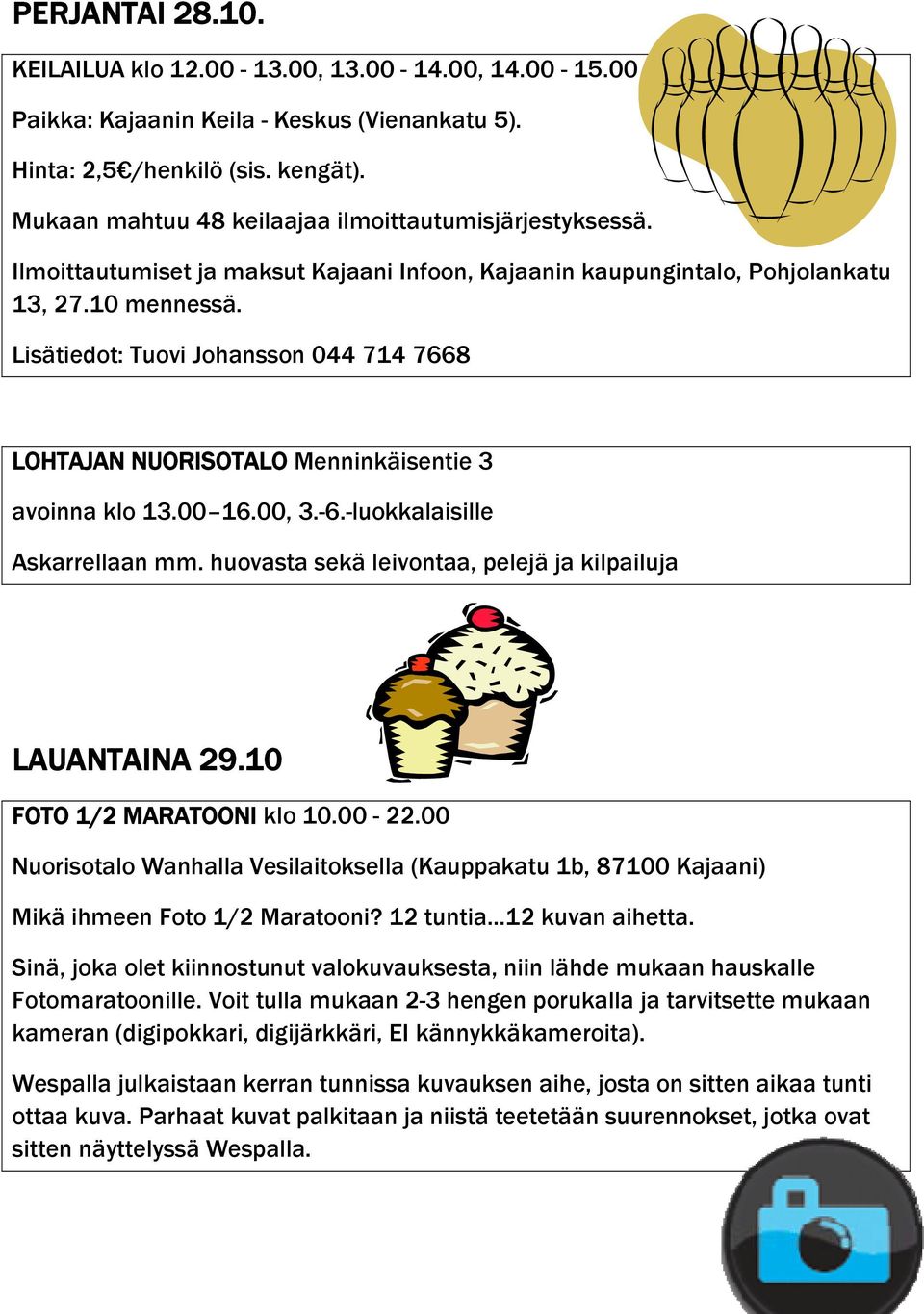 Lisätiedot: Tuovi Johansson 044 714 7668 LOHTAJAN NUORISOTALO Menninkäisentie 3 avoinna klo 13.00 16.00, 3.-6.-luokkalaisille Askarrellaan mm.