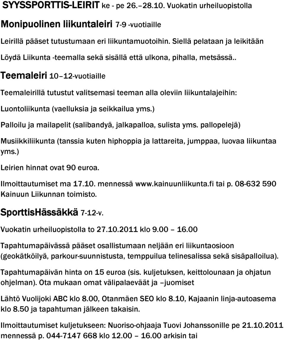 . Teemaleiri 10 12-vuotiaille Teemaleirillä tutustut valitsemasi teeman alla oleviin liikuntalajeihin: Luontoliikunta (vaelluksia ja seikkailua yms.