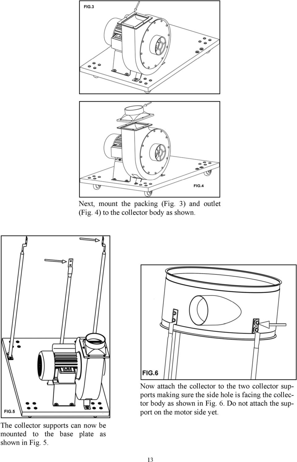 Now attach the collector to the two collector supports making sure the side hole is