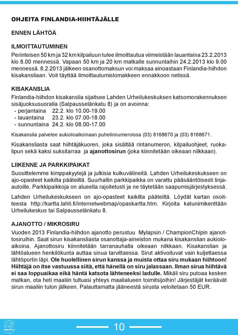 Voit täyttää ilmoittautumislomakkeen ennakkoon netissä.