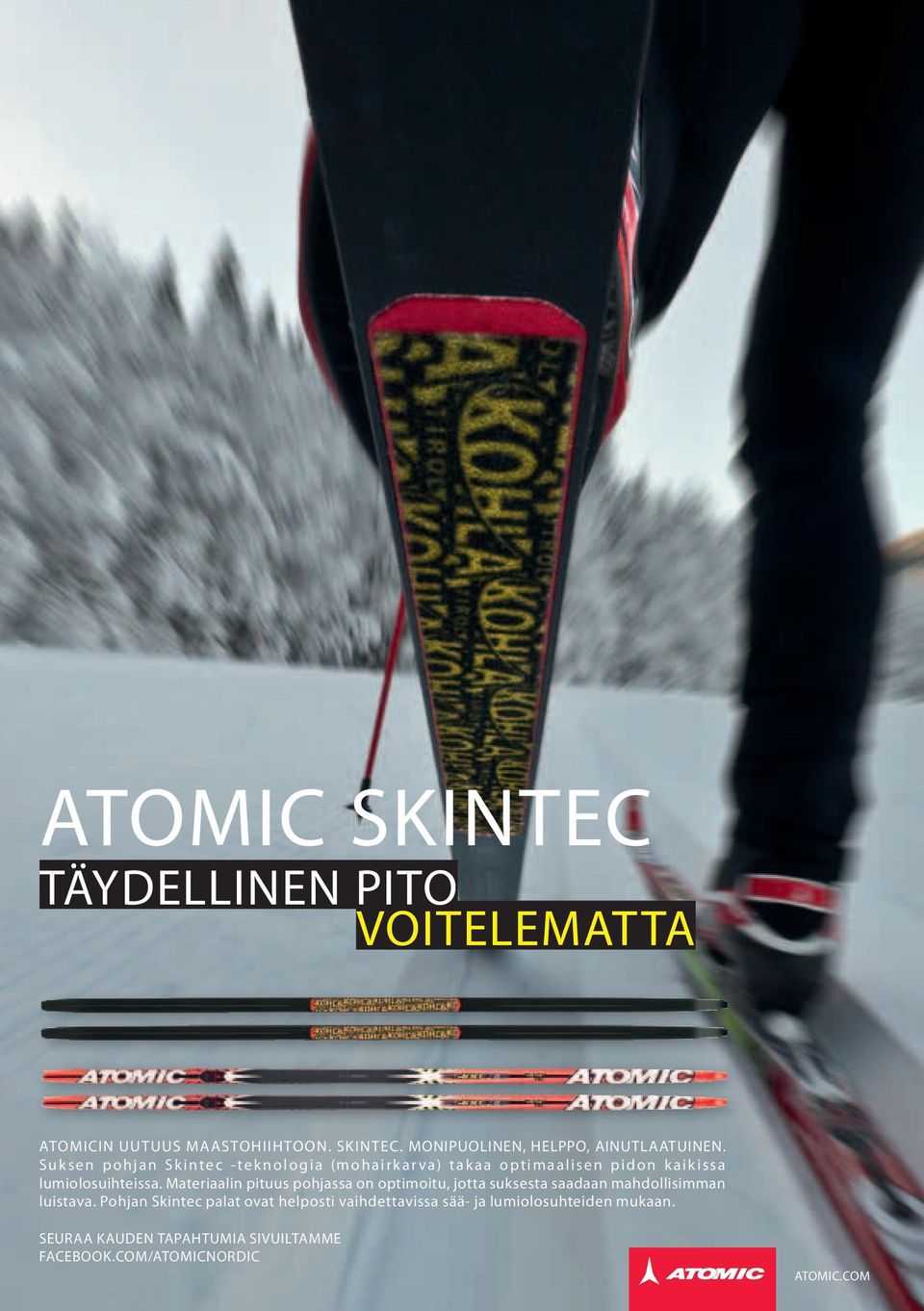Materiaalin pituus pohjassa on optimoitu, jotta suksesta saadaan mahdollisimman luistava.