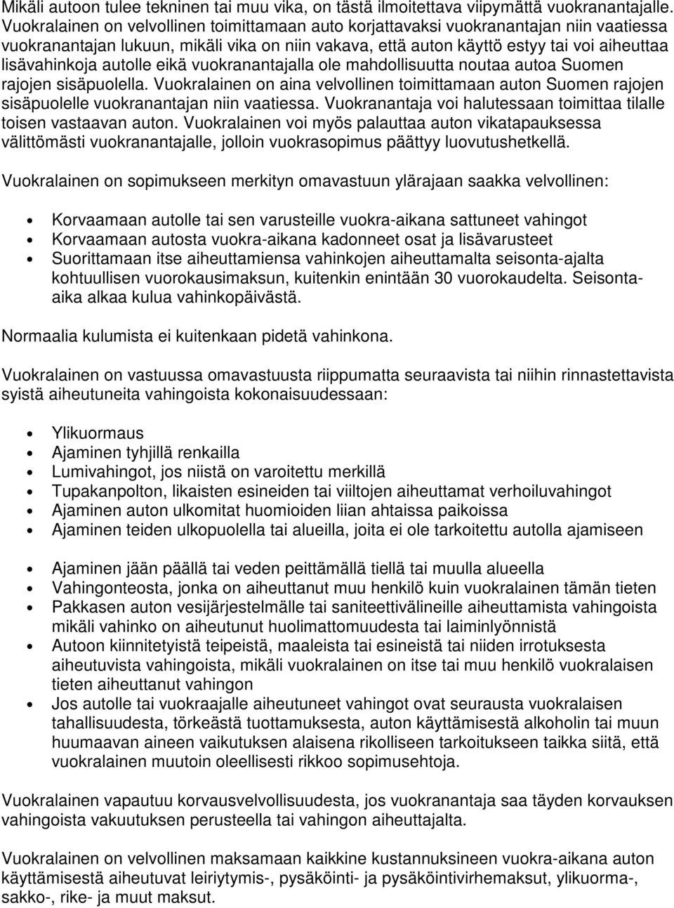 autolle eikä vuokranantajalla ole mahdollisuutta noutaa autoa Suomen rajojen sisäpuolella.