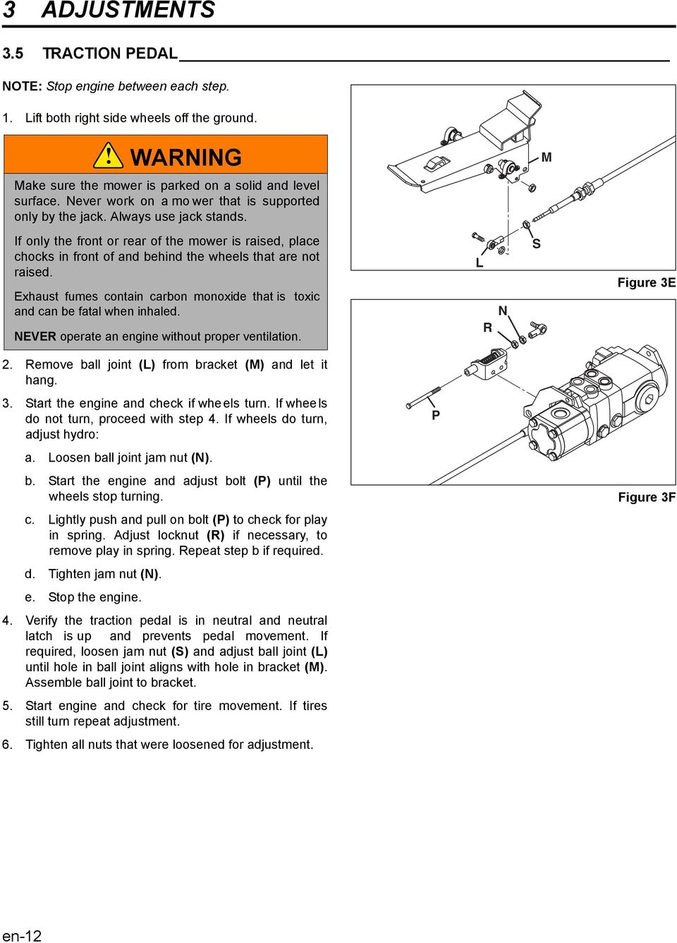 Exhaust fumes contain carbon monoxide that is toxic and can be fatal when inhaled. NEVER operate an engine without proper ventilation. L N R S Figure E.