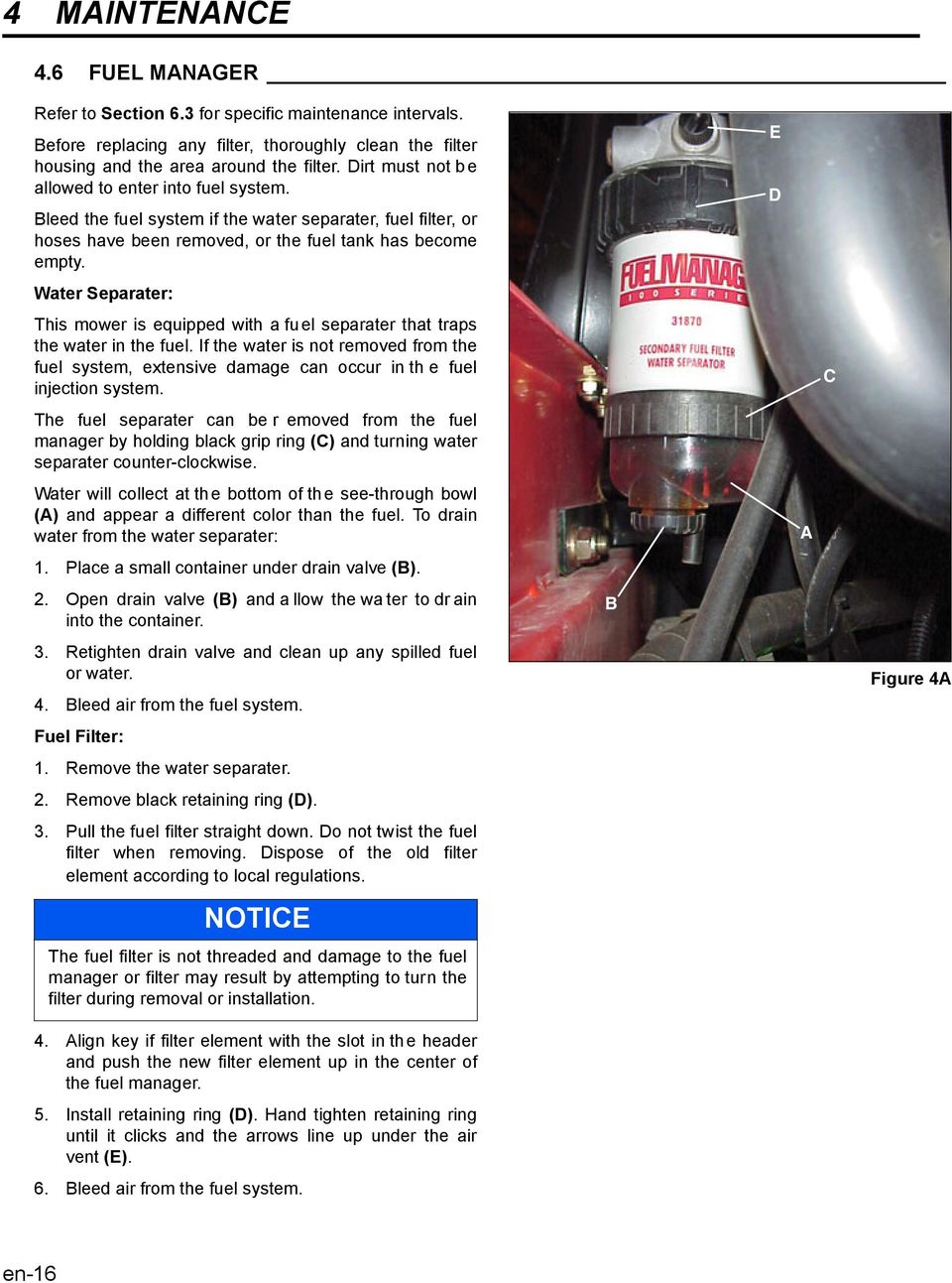 Water Separater: This mower is equipped with a fuel separater that traps the water in the fuel.