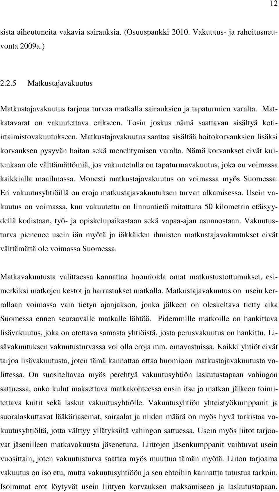 Matkustajavakuutus saattaa sisältää hoitokorvauksien lisäksi korvauksen pysyvän haitan sekä menehtymisen varalta.