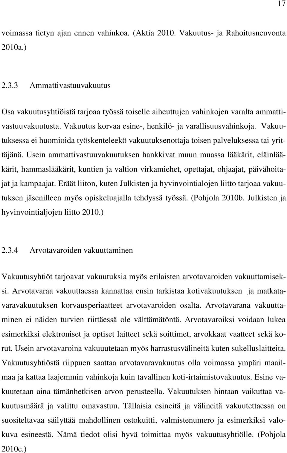 Vakuutuksessa ei huomioida työskenteleekö vakuutuksenottaja toisen palveluksessa tai yrittäjänä.