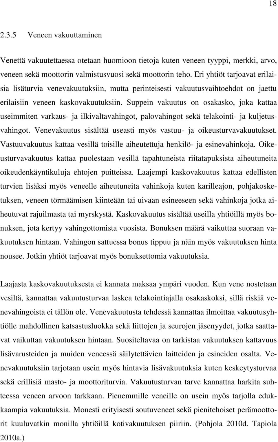 Suppein vakuutus on osakasko, joka kattaa useimmiten varkaus- ja ilkivaltavahingot, palovahingot sekä telakointi- ja kuljetusvahingot.