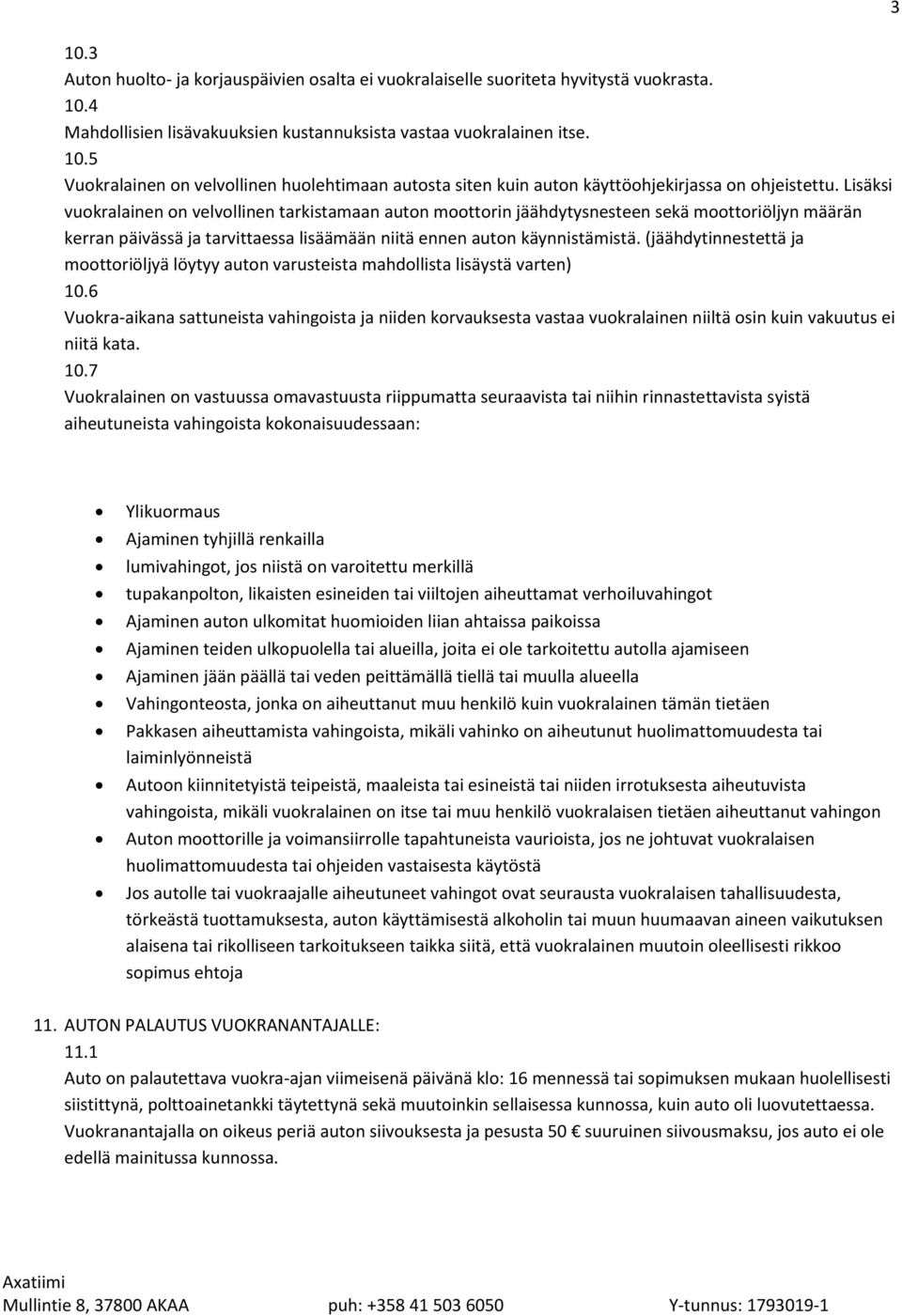 (jäähdytinnestettä ja moottoriöljyä löytyy auton varusteista mahdollista lisäystä varten) 10.