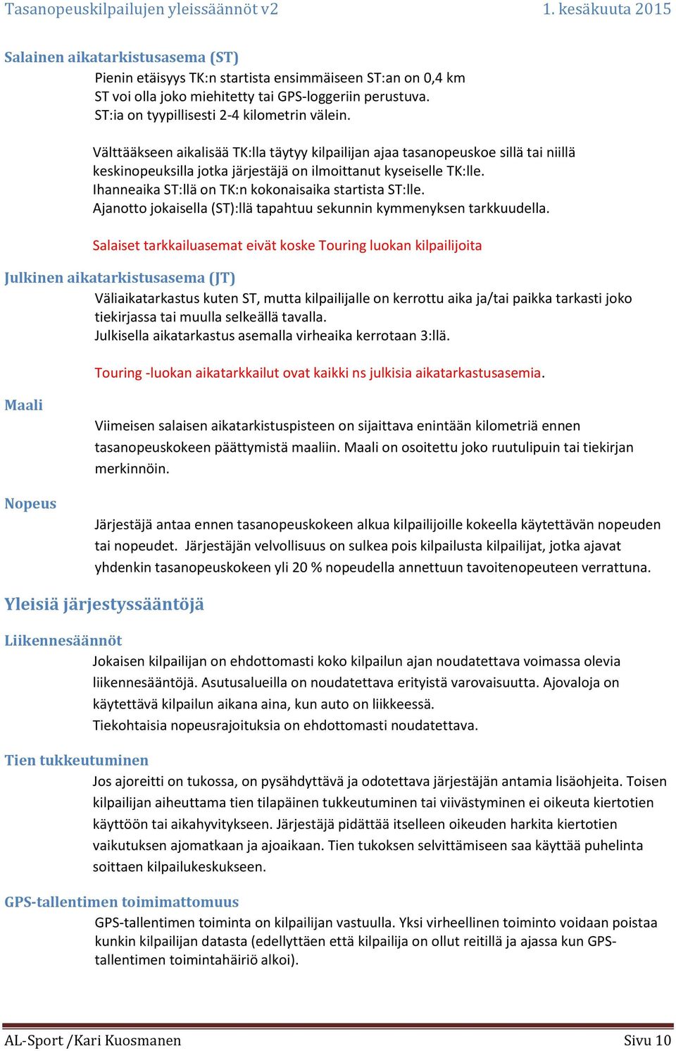 Ihanneaika ST:llä on TK:n kokonaisaika startista ST:lle. Ajanotto jokaisella (ST):llä tapahtuu sekunnin kymmenyksen tarkkuudella.