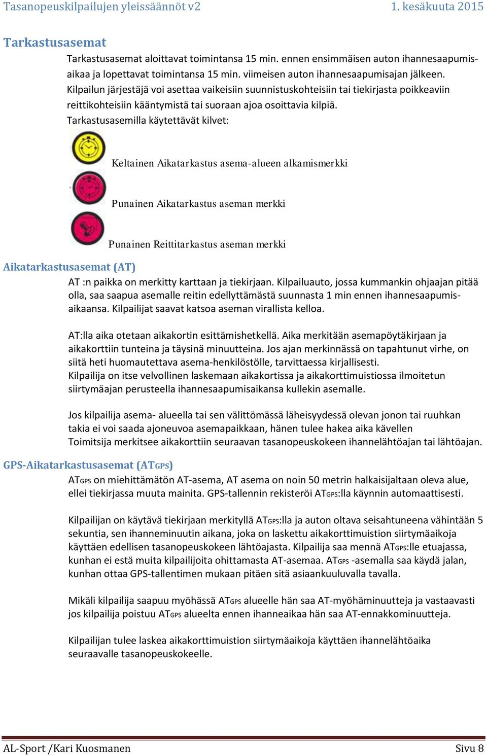 Tarkastusasemilla käytettävät kilvet: Keltainen Aikatarkastus asema-alueen alkamismerkki Punainen Aikatarkastus aseman merkki Punainen Reittitarkastus aseman merkki Aikatarkastusasemat (AT) AT :n