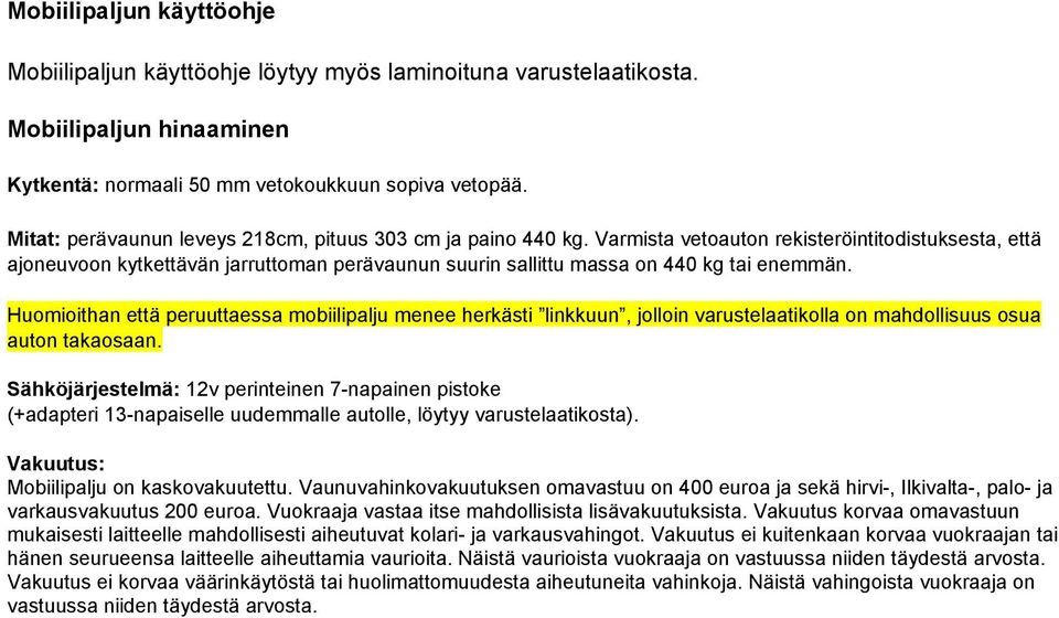 Varmista vetoauton rekisteröintitodistuksesta, että ajoneuvoon kytkettävän jarruttoman perävaunun suurin sallittu massa on 440 kg tai enemmän.