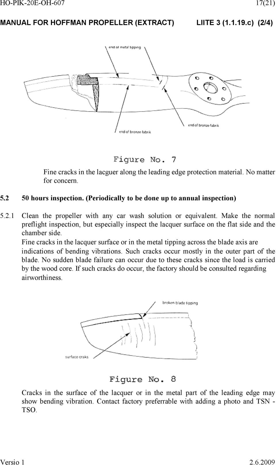 Make the normal preflight inspection, but especially inspect the lacquer surface on the flat side and the chamber side.