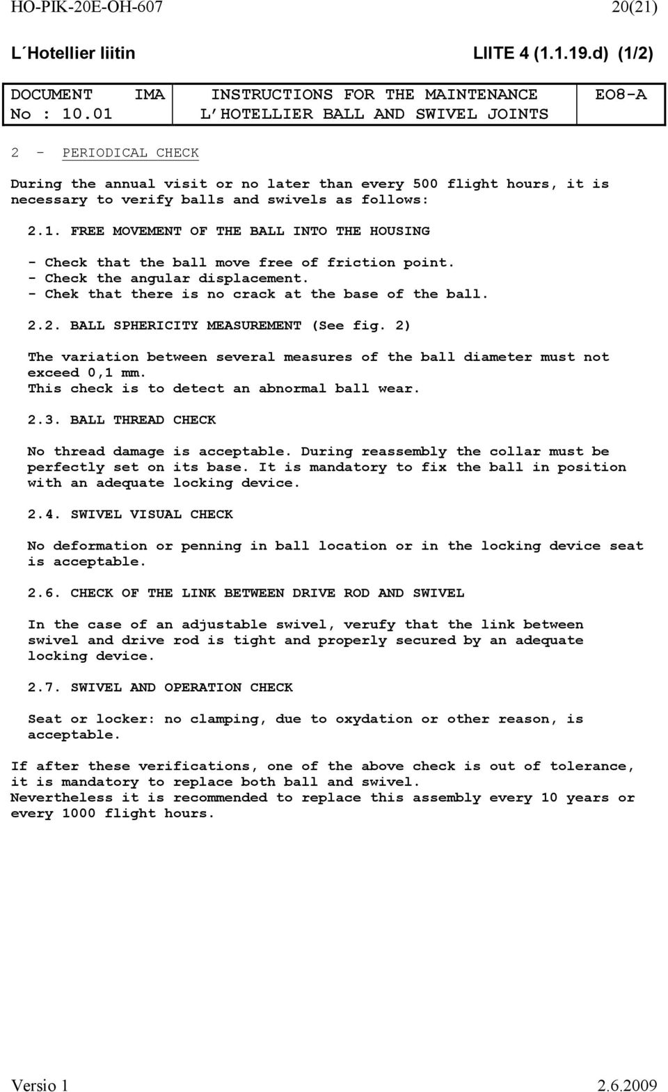 swivels as follows: 2.1. FREE MOVEMENT OF THE BALL INTO THE HOUSING - Check that the ball move free of friction point. - Check the angular displacement.