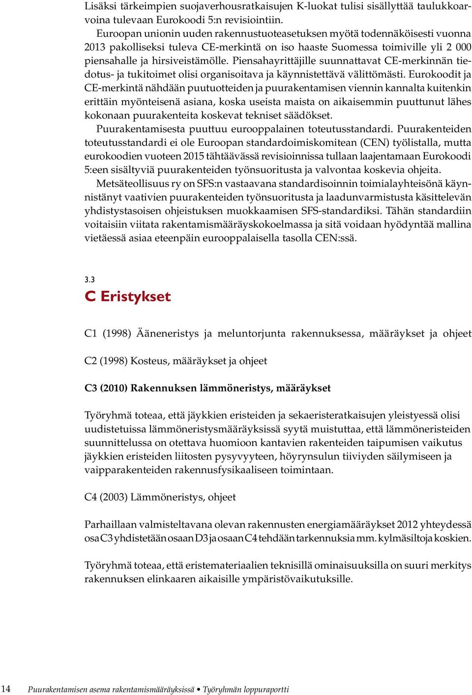 Piensahayrittäjille suunnattavat CE-merkinnän tiedotus- ja tukitoimet olisi organisoitava ja käynnistettävä välittömästi.