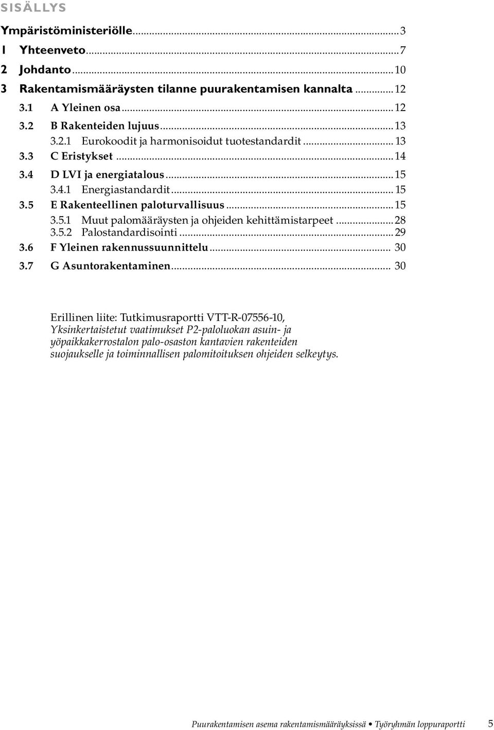 ..29 3.6 F Yleinen rakennussuunnittelu... 30 3.7 G Asuntorakentaminen.