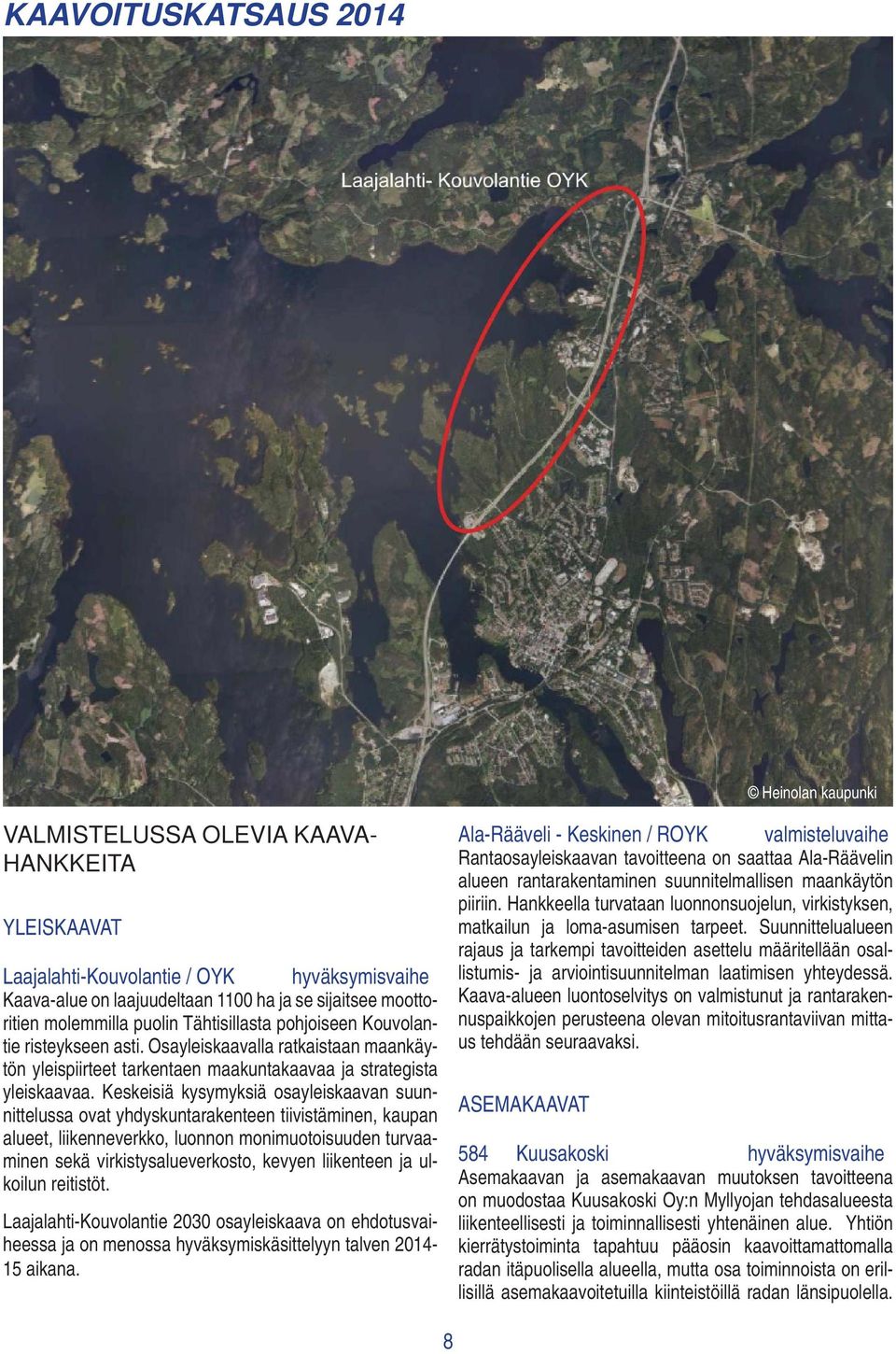 Keskeisiä kysymyksiä osayleiskaavan suunnittelussa ovat yhdyskuntarakenteen tiivistäminen, kaupan alueet, liikenneverkko, luonnon monimuotoisuuden turvaaminen sekä virkistysalueverkosto, kevyen