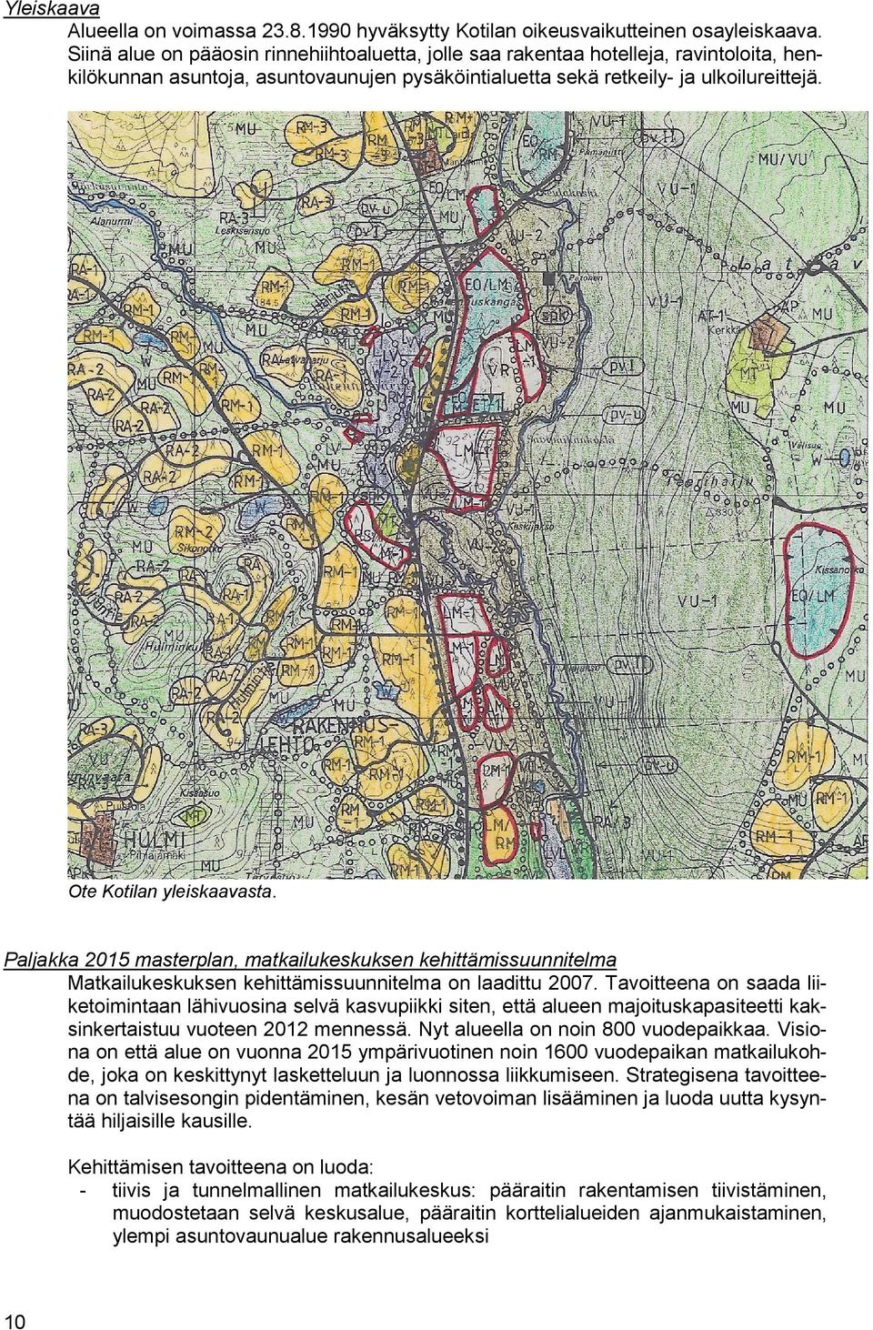 Ote Kotilan yleiskaavasta. Paljakka 215 masterplan, matkailukeskuksen kehittämissuunnitelma Matkailukeskuksen kehittämissuunnitelma on laadittu 27.