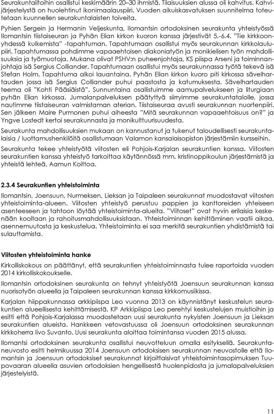 Pyhien Sergein ja Hermanin Veljeskunta, Ilomantsin ortodoksinen seurakunta yhteistyössä Ilomantsin tiistaiseuran ja Pyhän Elian kirkon kuoron kanssa järjestivät 5.-6.4.