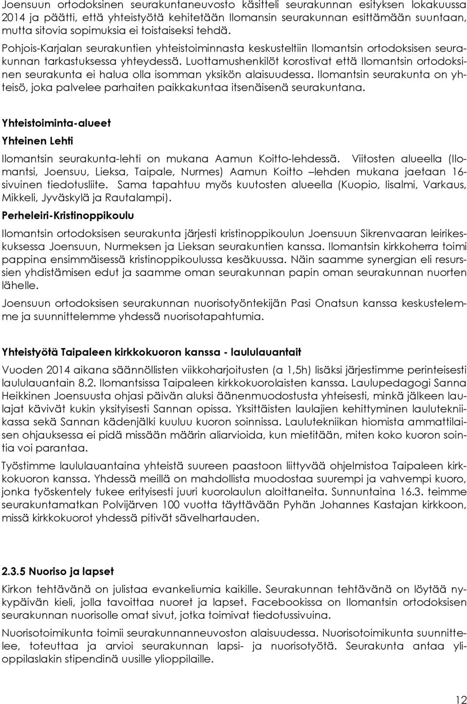 Luottamushenkilöt korostivat että Ilomantsin ortodoksinen seurakunta ei halua olla isomman yksikön alaisuudessa.