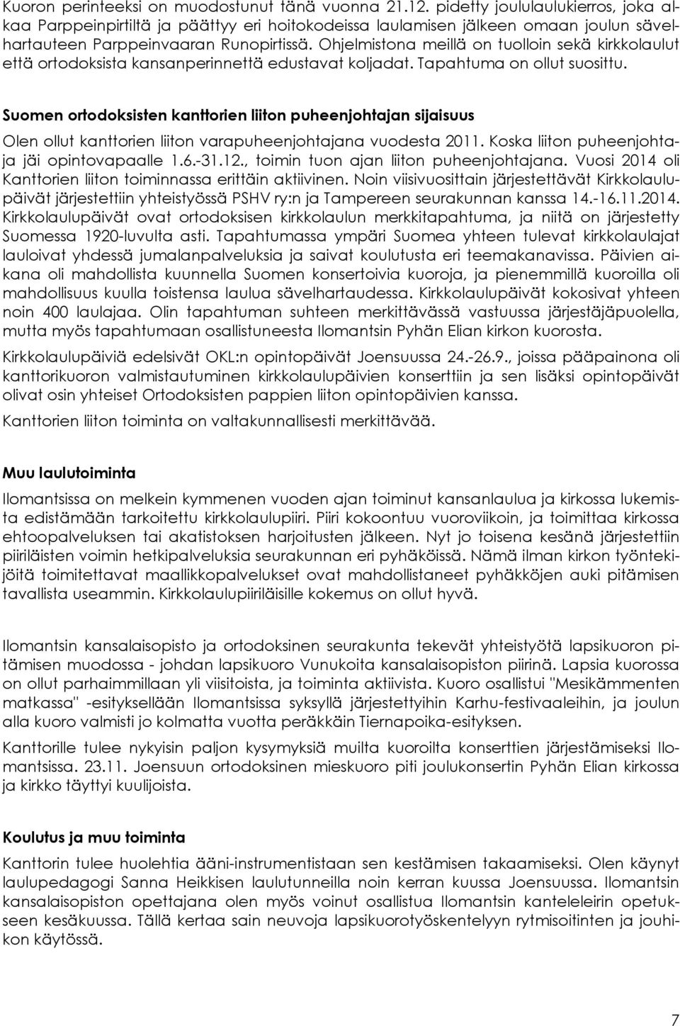 Ohjelmistona meillä on tuolloin sekä kirkkolaulut että ortodoksista kansanperinnettä edustavat koljadat. Tapahtuma on ollut suosittu.