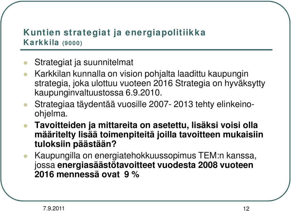 Strategiaa täydentää vuosille 2007-2013 tehty elinkeinoohjelma.