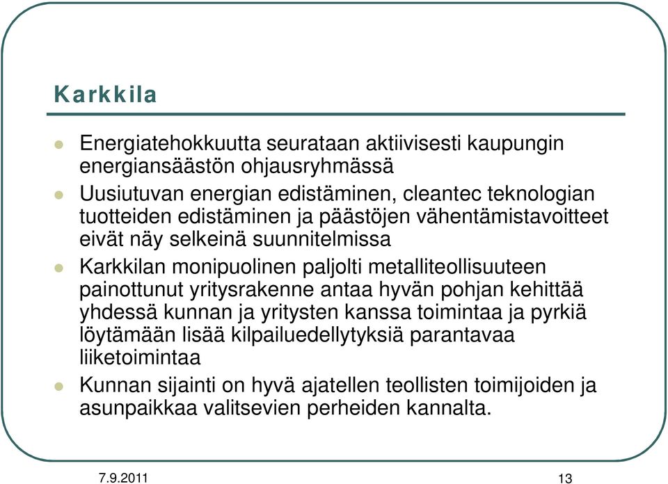 metalliteollisuuteen painottunut yritysrakenne antaa hyvän pohjan kehittää yhdessä kunnan ja yritysten kanssa toimintaa ja pyrkiä löytämään