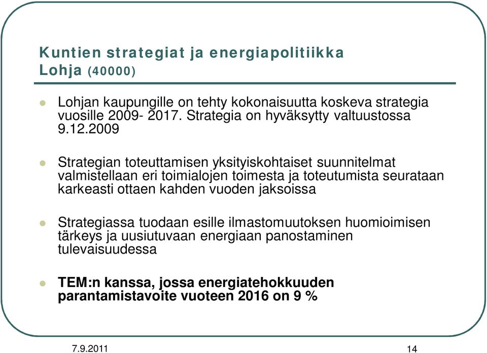 2009 Strategian toteuttamisen yksityiskohtaiset suunnitelmat valmistellaan eri toimialojen toimesta ja toteutumista seurataan karkeasti