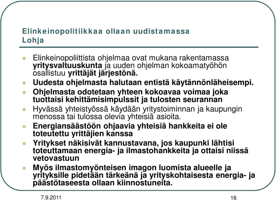 Ohjelmasta odotetaan yhteen kokoavaa voimaa joka tuottaisi kehittämisimpulssit ja tulosten seurannan Hyvässä yhteistyössä käydään yritystoiminnan ja kaupungin menossa tai tulossa olevia yhteisiä