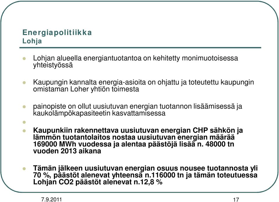 rakennettava uusiutuvan energian CHP sähkön ja lämmön tuotantolaitos nostaa uusiutuvan energian määrää 169000 MWh vuodessa ja alentaa päästöjä lisää n.