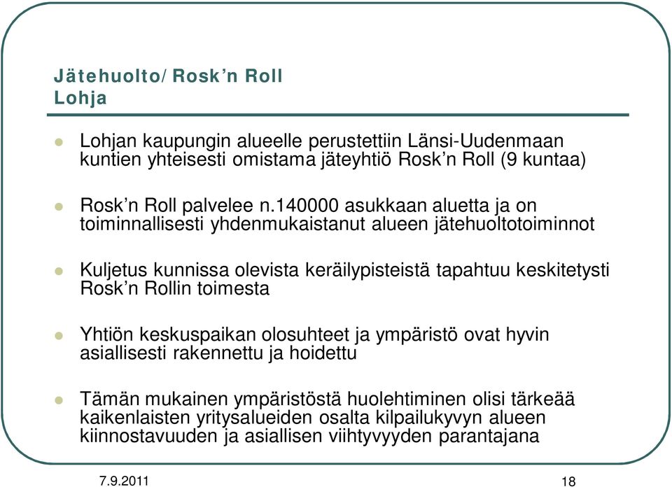 140000 asukkaan aluetta ja on toiminnallisesti yhdenmukaistanut alueen jätehuoltotoiminnot Kuljetus kunnissa olevista keräilypisteistä tapahtuu